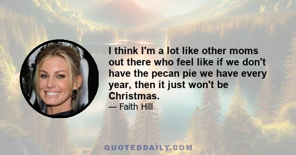 I think I'm a lot like other moms out there who feel like if we don't have the pecan pie we have every year, then it just won't be Christmas.