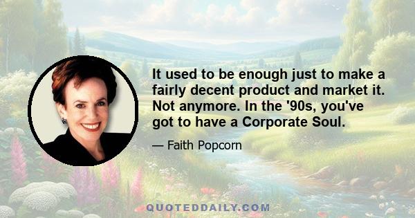 It used to be enough just to make a fairly decent product and market it. Not anymore. In the '90s, you've got to have a Corporate Soul.