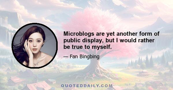 Microblogs are yet another form of public display, but I would rather be true to myself.