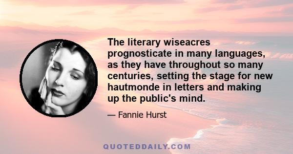 The literary wiseacres prognosticate in many languages, as they have throughout so many centuries, setting the stage for new hautmonde in letters and making up the public's mind.