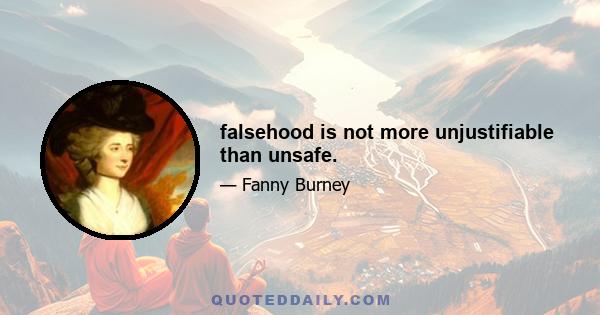 falsehood is not more unjustifiable than unsafe.