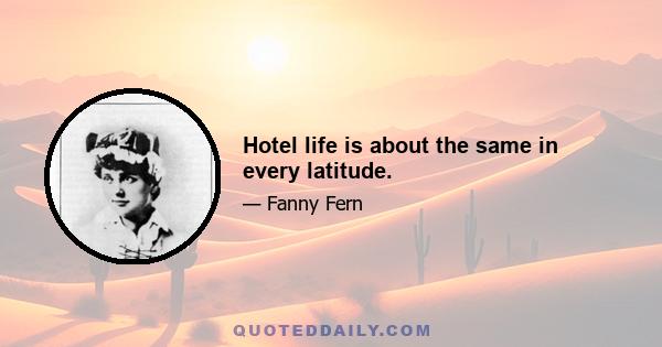 Hotel life is about the same in every latitude.