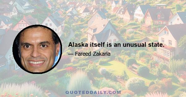 Alaska itself is an unusual state.