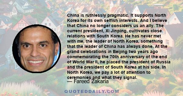 China is ruthlessly pragmatic. It supports North Korea for its own selfish interests. And I believe that China no longer considers us an ally. The current president, Xi Jinping, cultivates close relations with South