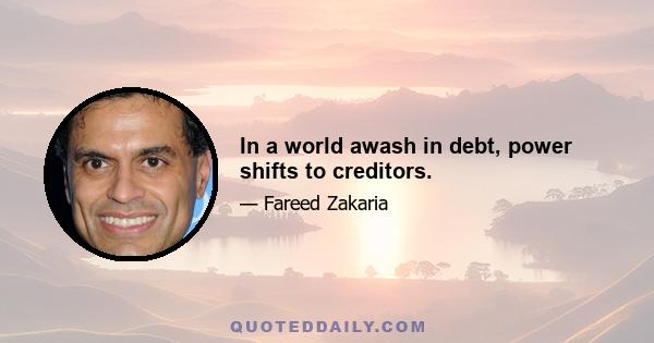 In a world awash in debt, power shifts to creditors.