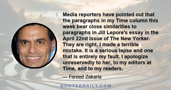 Media reporters have pointed out that the paragraphs in my Time column this week bear close similarities to paragraphs in Jill Lepore's essay in the April 22nd issue of The New Yorker. They are right. I made a terrible