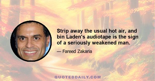 Strip away the usual hot air, and bin Laden's audiotape is the sign of a seriously weakened man.