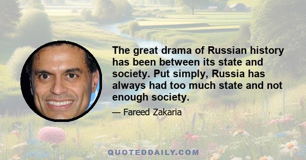 The great drama of Russian history has been between its state and society. Put simply, Russia has always had too much state and not enough society.