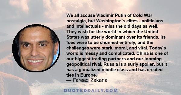 We all accuse Vladimir Putin of Cold War nostalgia, but Washington's elites - politicians and intellectuals - miss the old days as well. They wish for the world in which the United States was utterly dominant over its