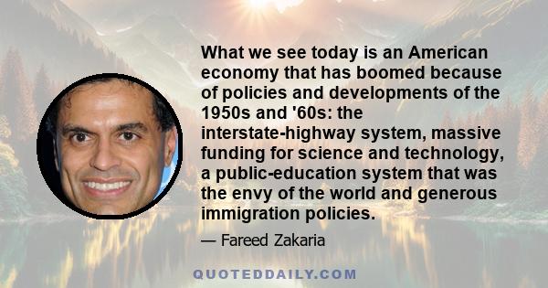 What we see today is an American economy that has boomed because of policies and developments of the 1950s and '60s: the interstate-highway system, massive funding for science and technology, a public-education system