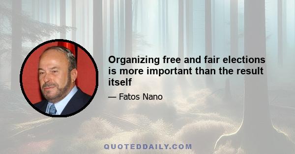 Organizing free and fair elections is more important than the result itself