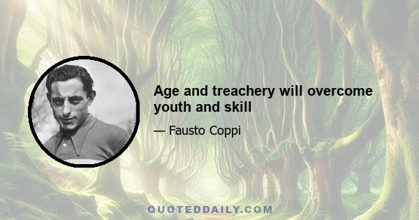 Age and treachery will overcome youth and skill