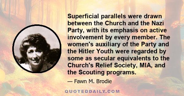 Superficial parallels were drawn between the Church and the Nazi Party, with its emphasis on active involvement by every member. The women's auxiliary of the Party and the Hitler Youth were regarded by some as secular