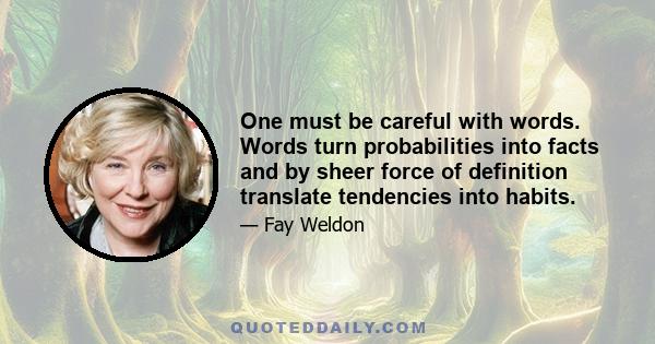 One must be careful with words. Words turn probabilities into facts and by sheer force of definition translate tendencies into habits.