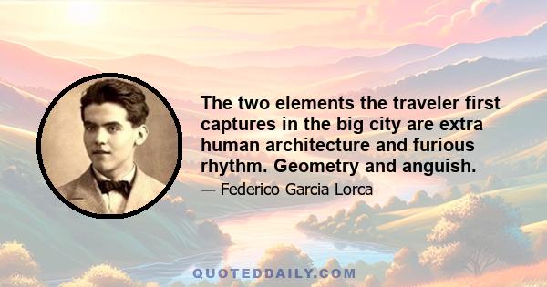 The two elements the traveler first captures in the big city are extra human architecture and furious rhythm. Geometry and anguish.