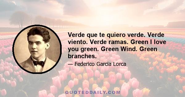 Verde que te quiero verde. Verde viento. Verde ramas. Green I love you green. Green Wind. Green branches.