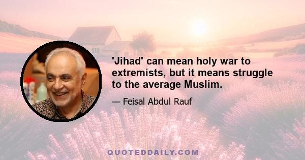 'Jihad' can mean holy war to extremists, but it means struggle to the average Muslim.