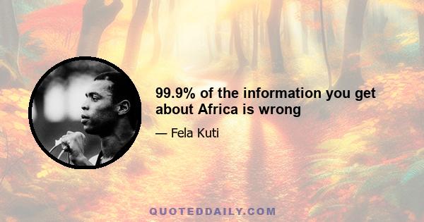 99.9% of the information you get about Africa is wrong