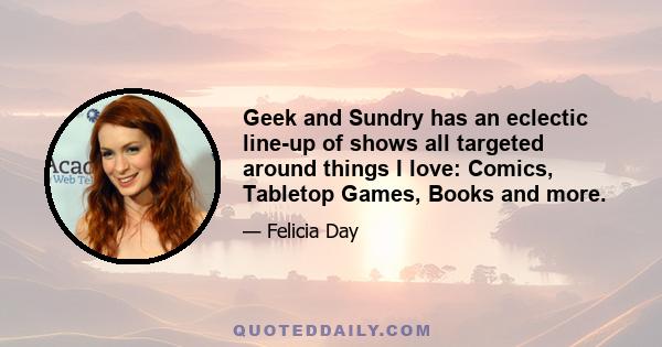 Geek and Sundry has an eclectic line-up of shows all targeted around things I love: Comics, Tabletop Games, Books and more.