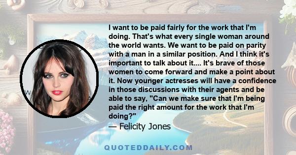 I want to be paid fairly for the work that I'm doing. That's what every single woman around the world wants.