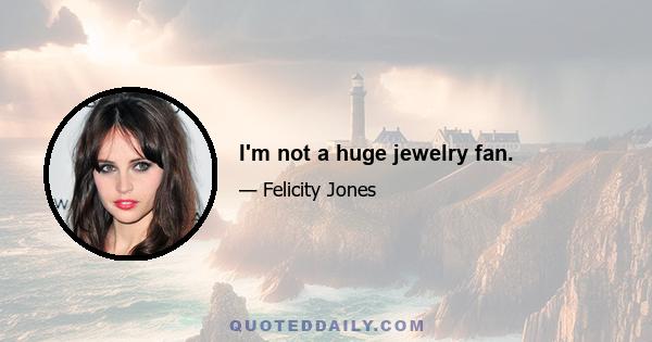 I'm not a huge jewelry fan.