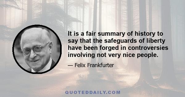 It is a fair summary of history to say that the safeguards of liberty have been forged in controversies involving not very nice people.