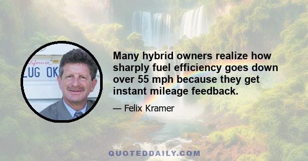 Many hybrid owners realize how sharply fuel efficiency goes down over 55 mph because they get instant mileage feedback.