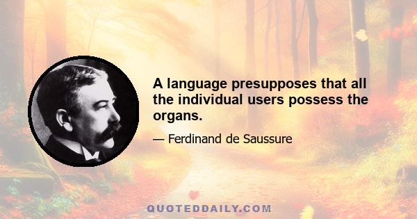 A language presupposes that all the individual users possess the organs.