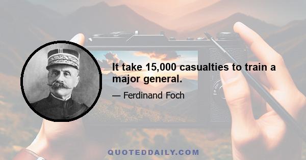 It take 15,000 casualties to train a major general.