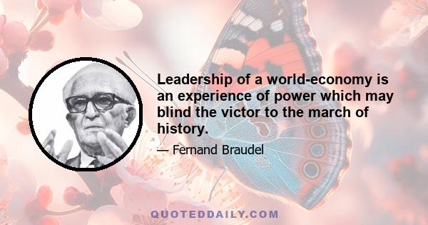 Leadership of a world-economy is an experience of power which may blind the victor to the march of history.