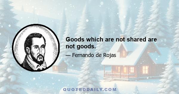 Goods which are not shared are not goods.