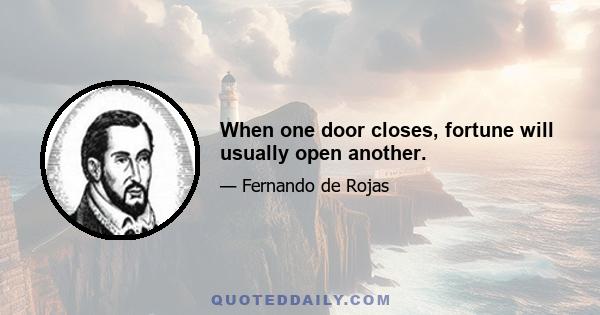 When one door closes, fortune will usually open another.