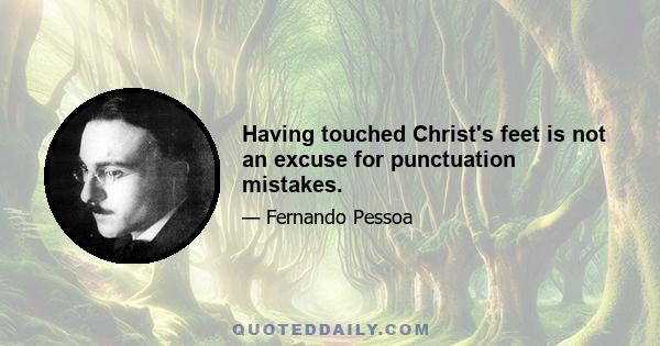 Having touched Christ's feet is not an excuse for punctuation mistakes.