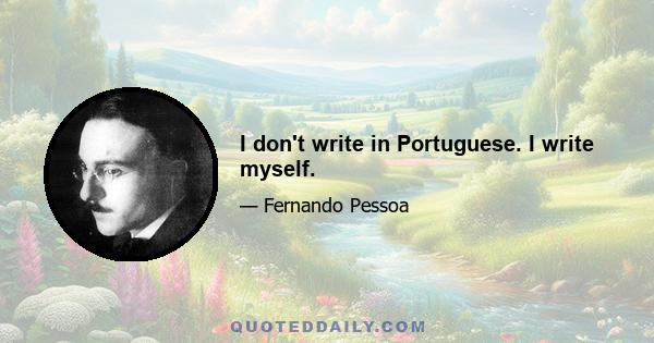 I don't write in Portuguese. I write myself.