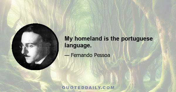 My homeland is the portuguese language.