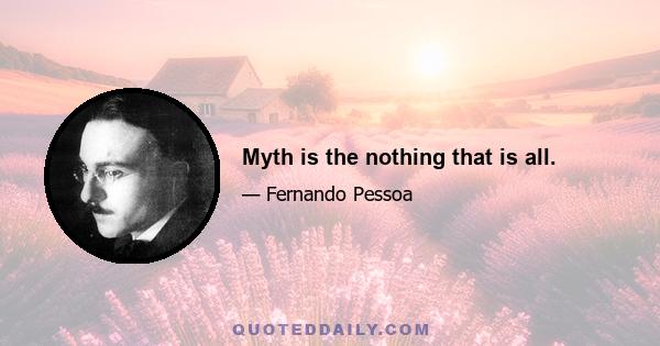 Myth is the nothing that is all.