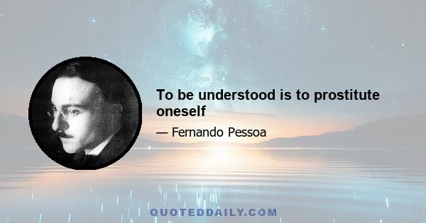 To be understood is to prostitute oneself