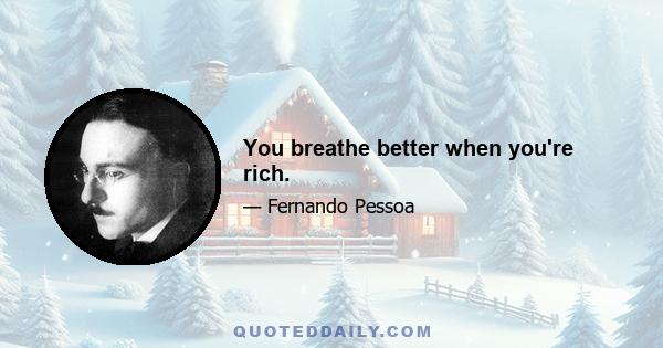 You breathe better when you're rich.