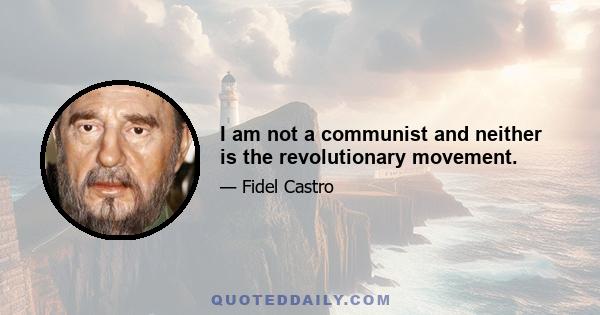 I am not a communist and neither is the revolutionary movement.