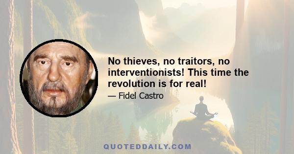 No thieves, no traitors, no interventionists! This time the revolution is for real!