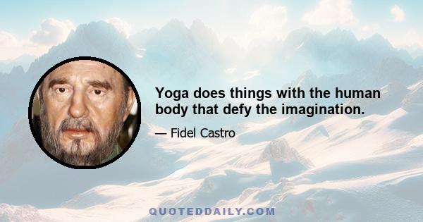 Yoga does things with the human body that defy the imagination.