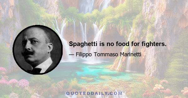 Spaghetti is no food for fighters.