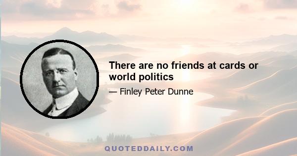 There are no friends at cards or world politics