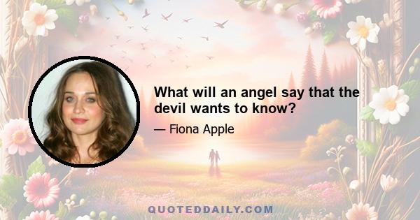 What will an angel say that the devil wants to know?