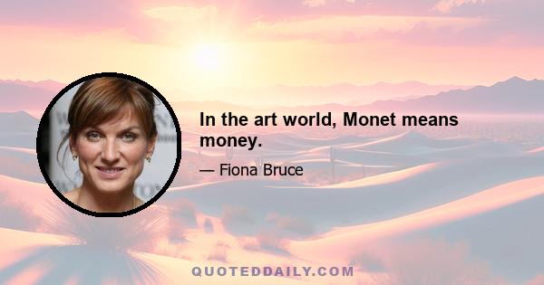 In the art world, Monet means money.