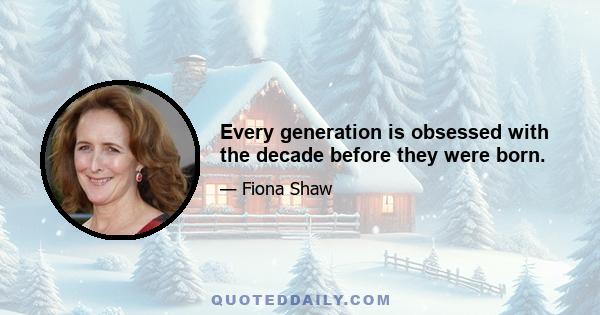 Every generation is obsessed with the decade before they were born.