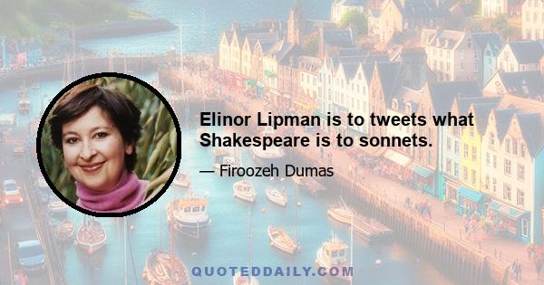 Elinor Lipman is to tweets what Shakespeare is to sonnets.