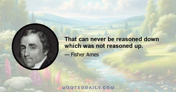 That can never be reasoned down which was not reasoned up.