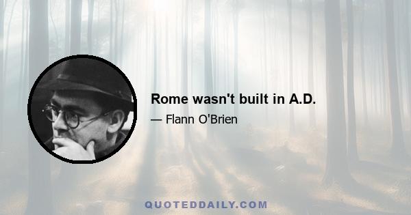 Rome wasn't built in A.D.