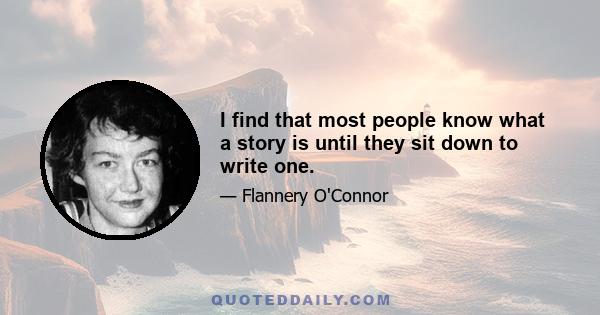 I find that most people know what a story is until they sit down to write one.